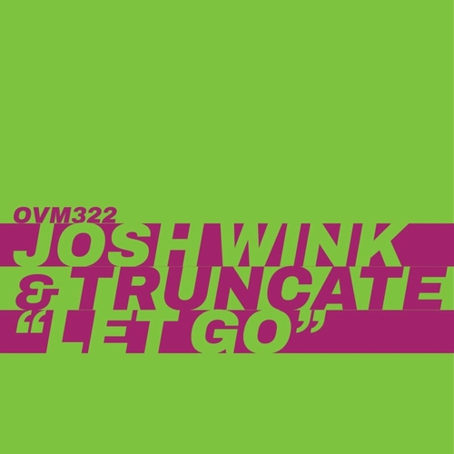 Josh Wink & Truncate - Let Go [OVM322]